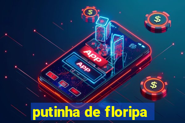 putinha de floripa